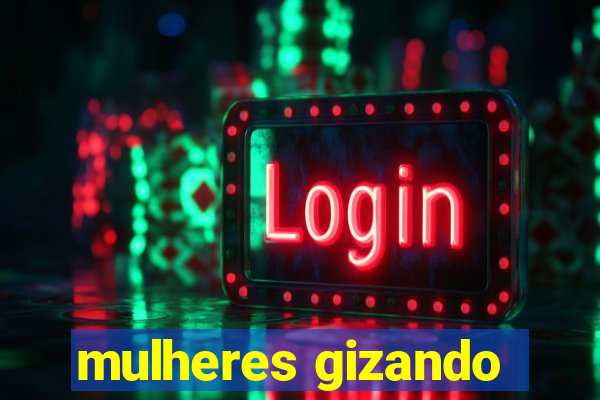 mulheres gizando